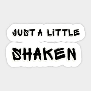 Just A Little Shaken Sticker